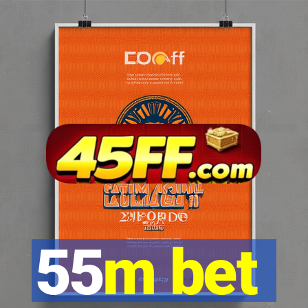 55m bet